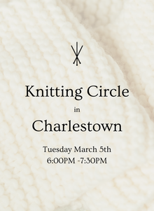  Charlestown, MA - Knitting Circle: Tuesday March 5th 6:00-7:30PM