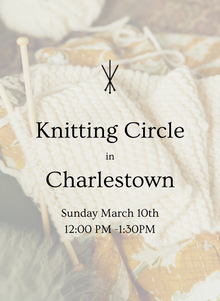  Charlestown, MA - Knitting Circle: Sunday March 10th 12:00-1:30PM