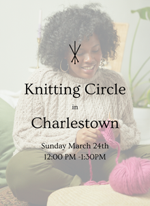 Charlestown, MA - Knitting Circle: Sunday March 24th 12:00-1:30PM