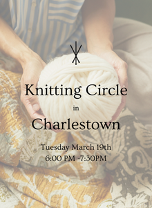  Charlestown, MA - Knitting Circle: Tuesday March 19th 6:00-7:30PM