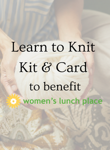  Mothers Day Learn to Knit Kit & Card:  Benefitting The Women's Lunch Place